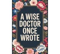 A Wise Doctor Once Wrote: Funny Medical Blank Lined Notebook With 110 Pages, Appreciation Gift Idea For Your Favorite Doctor