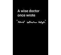 A Wise Doctor Once Wrote: Notebook