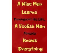 A Wise Man Learns Throughout His Life A Foolish Man Already Knows Everything: A Guided Personal Growth Journal • Reflect Daily to Unlock Self-Discovery & Continuous Learning In Lined