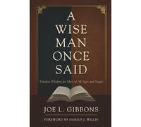 A Wise Man Once Said: Timeless Wisdom for Men of All Ages and Stages