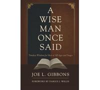 A Wise Man Once Said: Timeless Wisdom for Men of All Ages and Stages