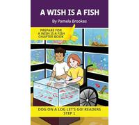 A Wish Is A Fish: Short Decodable Books Prepare Students for Reading DOG ON A LOG Decodable Chapter Books. For Beginning Readers and Students with ... Consonant Digraphs ch, sh, th, wh, ck): 2