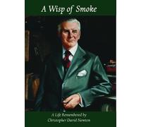 A Wisp of Smoke: A Life Remembered by Christopher David Newton