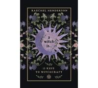 A Witch Is: 13 Keys to Witchcraft