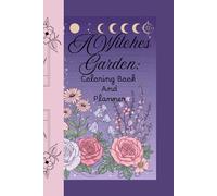 A Witches Garden: Coloring Book and Planner: Journal Diary for her for him for them for family for friend for work for home for gift