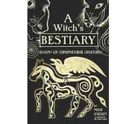 A Witch's Bestiary: Visions of Supernatural Creatures