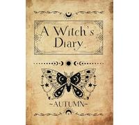A WITCH'S DIARY~AUTUMN: Daily Magic Journal: Track Dreams, Tarot Readings, and Nature Observations Reflect on Elemental Magic, Set Daily Intentions, and Document Seasonal Changes.