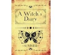 A WITCH'S DIARY~SUMMER: Daily Magic Journal: Track Dreams, Tarot Readings, and Nature Observations - Reflect on Elemental Magic, Set Daily Intentions, ... Beginner Witch | Witchcraft | Not a Grimoire