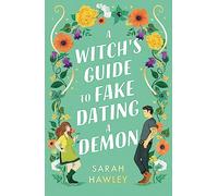 A Witch's Guide to Fake Dating a Demon: ‘Whimsically sexy, charmingly romantic, and magically hilarious.’ Ali Hazelwood
