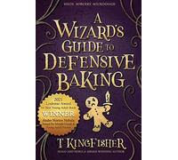 A Wizard's Guide to Defensive Baking by T. Kingfisher