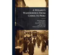 A Wizard's Wanderings From China to Peru
