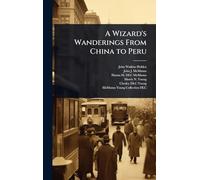 A Wizard's Wanderings From China to Peru
