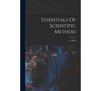 A Wolf Essentials Of Scientific Method (Tascabile)