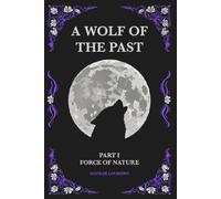 A Wolf Of The Past: Part 1: Force of Nature