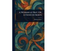 A Woman at Bay; Or, A Fiend in Skirts