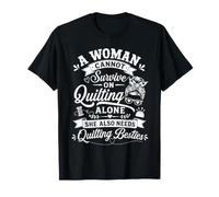 A Woman Cannot Survive On Quilting Alone Cucire Umorismo Tessuto Maglietta