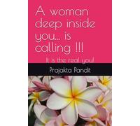 A woman deep inside you... is calling !!!: It is the real you!
