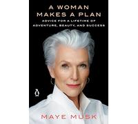A Woman Makes a Plan: Advice for a Lifetime of Adventure, Beauty, and Success