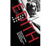 A Woman Named Edith: Emigre, Photographer and Secret Agent - the Extraordinary Life of Edith Tudor Hart