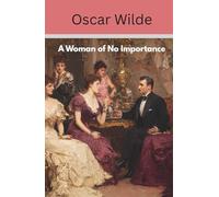 A Woman of No Importance: An Oscar Wilde Play (Annotated)