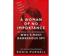 A Woman of No Importance: The Untold Story of WWII's Most Dangerous Spy, Virgina Hall