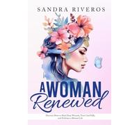 A Woman Renewed: Discover How to Heal Deep Wounds, Trust God Fully, and Embrace a Blessed Life