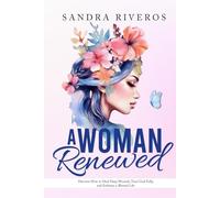 A Woman Renewed: Discover How to Heal Deep Wounds, Trust God Fully, and Embrace a Blessed Life