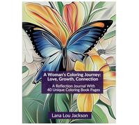A Woman’s Coloring Journey: Love, Growth, Connection: A Reflection Journal With 40 Unique Coloring Pages