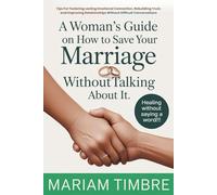 A Woman’s Guide On How To Save Your Marriage Without Talking About It: Tips For Fostering Lasting Emotional Connection, Rebuilding Trust, and Improving Relationships Without Difficult Conversations