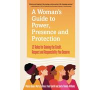 A Woman’s Guide to Power, Presence and Protection: 12 Rules for Gaining the Cr