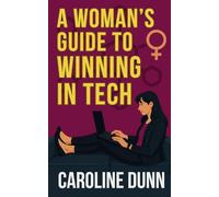 A Woman’s Guide to Winning in Tech: Forget fitting in. It’s time to win-on your terms.