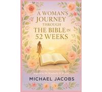 A WOMAN’S JOURNEY THROUGH THE BIBLE IN 52 WEEKS: A Yearlong Devotional Study Inspired by Dr. Kimberly D. Moore