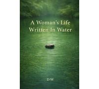 A Woman’s Life Written In Water: Between Still Water and Storm
