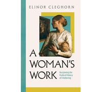 A Woman’s Work: Reclaiming the Radical History of Mothering