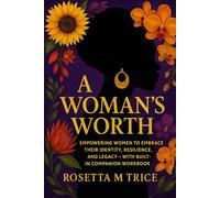 A Woman’s Worth: Empowering Women to Embrace Their Identity, Resilience, and Legacy - With Built-In Companion Workbook