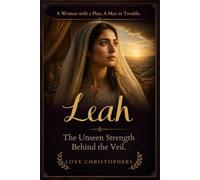 A Woman with a Plan, A Man in Trouble: Leah: The Unseen Strength Behind the Veil