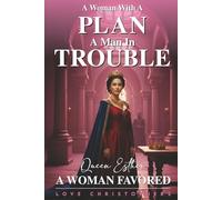 A Woman with a Plan, A Man in Trouble: Queen Esther, A Woman Favored