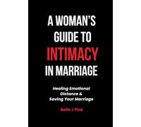 A Woman's Guide to Intimacy in Marriage: Healing Emotional Distance & Saving Your Marriage