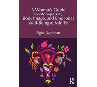 A Woman's Guide to Menopause, Body Image, and Emotional Well-being at Midlife