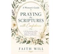 A Woman's Guide to Praying the Scriptures with Confidence: A 30-Day Journey to Pray God's Word with Faith, Boldness, and Purpose