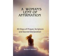 A WOMAN'S LENT OF AFFIRMATION: 40 Days of Prayer, Scripture and Sacred Declarations