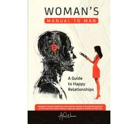 A Woman's Manual to Man: a Guide to Happy Relationships