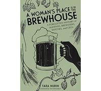 Tara Nurin A Woman's Place Is in the Brewhouse (Tascabile)