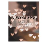 A WOMANS' WORTH: WEEKLY PRAYER JOURNAL