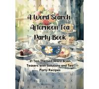 A Word Search Afternoon Tea Party Book: 21 Tea-Themed Word Brain Teasers with Solutions and Tea Party Recipes