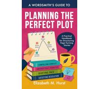 A Wordsmith's Guide to Planning the Perfect Plot: A Practical Handbook for Structuring Page-Turning Stories