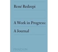 A work in progress: a journal - Redzepi René