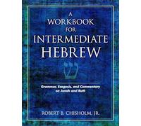 A Workbook for Intermediate Hebrew - Grammar, Exegesis, and Commentary on