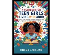 A Workbook for Teen Girls Living with ADHD: Unlock Your Potential, building Confidence and Focus for your Neurodivergent Brain