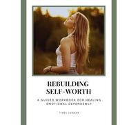 A Workbook to Rebuild Self-Worth After Emotional Dependency: A practical, step-by-step reflection guide to rebuilding inner value, emotional stability, and self-trust.